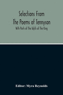 Selections From The Poems Of Tennyson; With Parts Of The Idylls Of The King