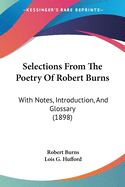 Selections From The Poetry Of Robert Burns: With Notes, Introduction, And Glossary (1898)