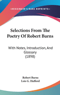 Selections From The Poetry Of Robert Burns: With Notes, Introduction, And Glossary (1898)
