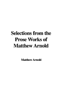 Selections from the Prose Works of Matthew Arnold