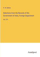 Selections from the Records of the Government of India, Foreign Department: Vol. CIV