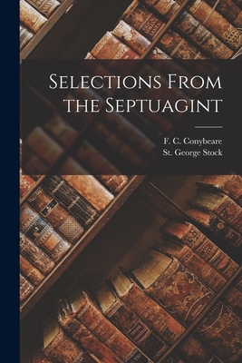 Selections from the Septuagint - Conybeare, F C, and Stock, St George