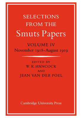 Selections from the Smuts Papers: Volume 4, November 1918-August 1919 - Hancock, W K (Editor), and Poel, Jean Van Der