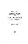 Selections from the Spectator and the Tatler - Addison, Joseph, and Steele, Richard, Sir, and Ross, Angus (Editor)