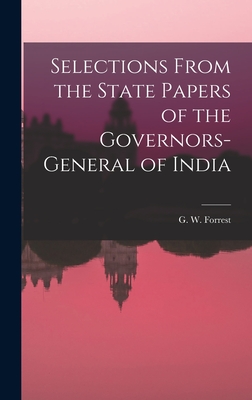 Selections From the State Papers of the Governors-general of India - Forrest, G W