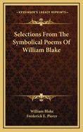 Selections from the Symbolical Poems of William Blake