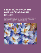 Selections from the Works of Abraham Colles: Consisting Chiefly of His Practical Observations on the Venereal Disease, and on the Use of Mercury