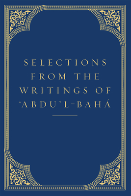 Selections from the Writings of 'Abdu'l-Baha - Abdu'l-Baha, and Gail, Marzieh (Translated by)