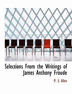 Selections from the Writings of James Anthony Froude