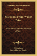 Selections from Walter Pater: With Introduction and Notes (1901)