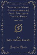 Selections (Mainly Autobiographical) from Nineteenth Century Prose: With Notes (Classic Reprint)