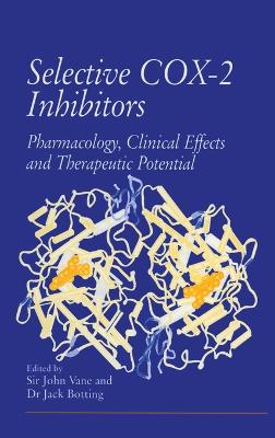 Selective Cox-2 Inhibitors: Pharmacology, Clinical Effects and Therapeutic Potential - William Harvey Research Conference, and Botting, Jack H (Editor), and Vane, John R, Sir (Editor)