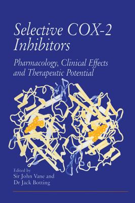 Selective Cox-2 Inhibitors: Pharmacology, Clinical Effects and Therapeutic Potential - Vane, Sir John R (Editor), and Botting, Jack H (Editor)