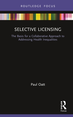 Selective Licensing: The Basis for a Collaborative Approach to Addressing Health Inequalities - Oatt, Paul