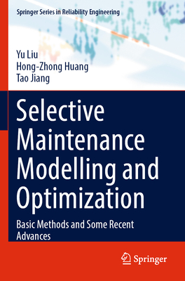 Selective Maintenance Modelling and Optimization: Basic Methods and Some Recent Advances - Liu, Yu, and Huang, Hong-Zhong, and Jiang, Tao