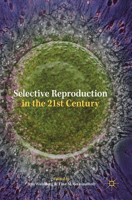 Selective Reproduction in the 21st Century - Wahlberg, Ayo (Editor), and Gammeltoft, Tine M (Editor)