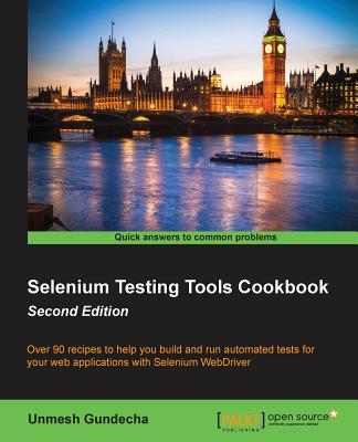 Selenium Testing Tools Cookbook: Over 90 recipes to help you build and run automated tests for your web applications with Selenium WebDriver - Gundecha, Unmesh