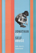 Self Abuse: Love, Loss and Growing Up