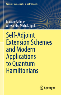 Self-Adjoint Extension Schemes and Modern Applications to Quantum Hamiltonians - Gallone, Matteo, and Michelangeli, Alessandro, and Albeverio, Sergio (Foreword by)