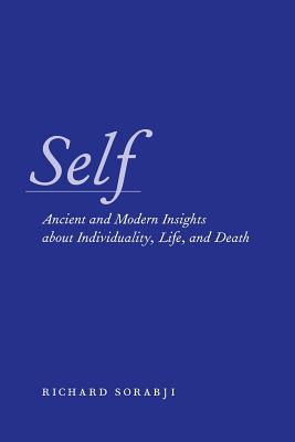 Self: Ancient and Modern Insights about Individuality, Life, and Death - Sorabji, Richard