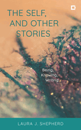 Self, and Other Stories: Being, Knowing, Writing
