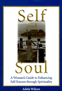 Self and Soul: A Woman's Guide to Enhancing Self-Esteem Though Spirituality