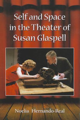 Self and Space in the Theater of Susan Glaspell - Hernando-Real, Noelia