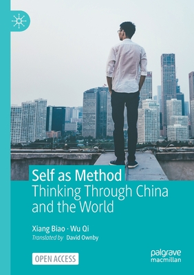 Self as Method: Thinking Through China and the World - Xiang, Biao, and Wu, Qi, and Ownby, David (Translated by)