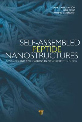 Self-Assembled Peptide Nanostructures: Advances and Applications in Nanobiotechnology - Castillo, Jaime (Editor), and Sasso, Luigi (Editor), and Svendsen, Winnie Edith (Editor)