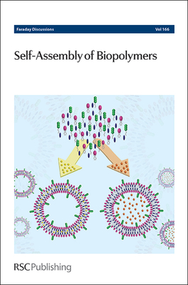 Self-Assembly of Biopolymers: Faraday Discussion 166 - Royal Society of Chemistry