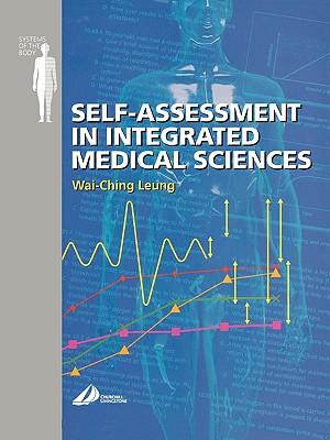 Self Assessment in Integrated Sciences for Medical Sciences: Systems of the Body Series - Leung, Wai-Ching, Ma, MRCP, Mrcpsych, Do