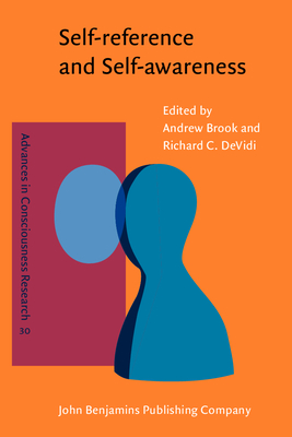 Self-Awareness and Self-Reference - Brook, Andrew, Dr. (Editor), and Devidi, Richard C, Dr. (Editor)
