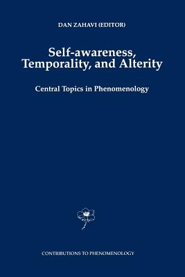 Self-Awareness, Temporality, and Alterity: Central Topics in Phenomenology - Zahavi, D. (Editor)
