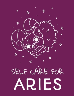 Self Care For Aries: For Adults For Autism Moms For Nurses Moms Teachers Teens Women With Prompts Day and Night Self Love Gift - Larson, Patricia
