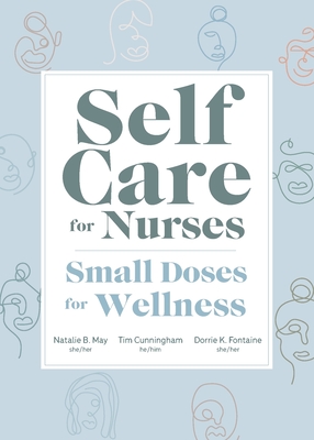 Self Care for Nurses: Small Doses for Wellness - May, Natalie, and Cunningham, Tim, and Fontaine, Dorrie