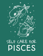 Self Care For Pisces: For Adults For Autism Moms For Nurses Moms Teachers Teens Women With Prompts Day and Night Self Love Gift