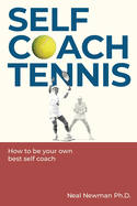 Self Coach Tennis: How To Be Your Own Best Self Coach