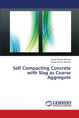 Self Compacting Concrete with Slag as Coarse Aggregate - Charan Behera, Gopal, and Kumar Behera, Ranjan