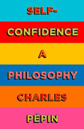 Self-Confidence: A Philosophy