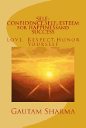 Self-Confidence, Self=esteem for Happinessand Success: Love, Respect, Honor Yourself