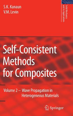 Self-Consistent Methods for Composites: Vol.2: Wave Propagation in Heterogeneous Materials - Kanaun, S K, and Levin, V