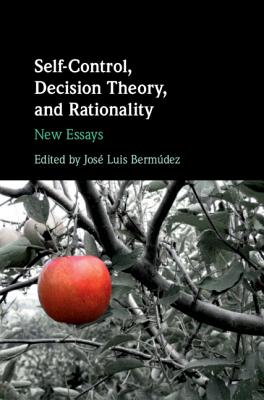 Self-Control, Decision Theory, and Rationality: New Essays - Bermdez, Jos Luis (Editor)