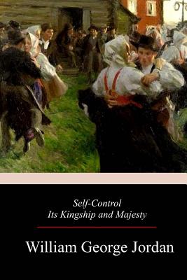 Self-Control Its Kingship and Majesty - Jordan, William George
