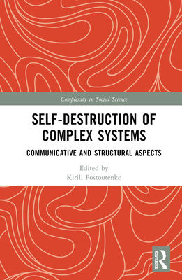 Self-Destruction of Complex Systems: Communicative and Structural Aspects - Postoutenko, Kirill (Editor)