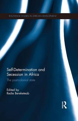 Self-Determination and Secession in Africa: The Post-Colonial State - Bereketeab, Redie (Editor)