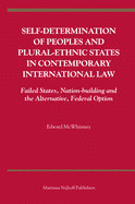 Self-Determination of Peoples and Plural-Ethnic States in Contemporary International Law: Failed States, Nation-Building and the Alternative, Federal Option