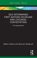 Self-Determined First Nations Museums and Colonial Contestation: The Keeping Place