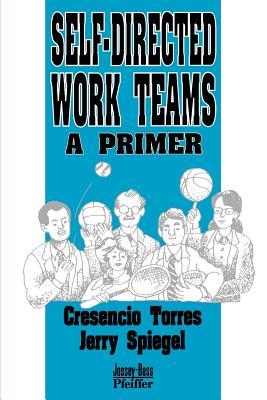 Self-Directed Work Teams: A Primer - Torres, Cresencio, and Spiegel, Jerry