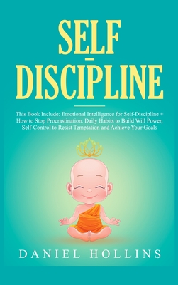 Self-Discipline: 2 Books in 1, Emotional Intelligence for Self-Discipline + How to Stop Procrastination. Daily Habits to Build Will Power, Self-Control to Resist Temptation and Achieve Your Goals. - Hollins, Daniel