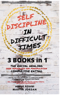 Self Discipline in Difficult Times: Master the 7 hidden Secrets to Overcome Eating Disorders and Re-Program your Brain. Heal Yourself from Racial Trauma, ... and healthy Relationships (English Edition)